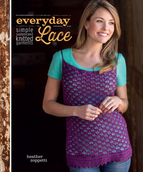 Everyday Lace : Simple, Sophisticated Knitted Garments by Heather Zoppetti - Paperback