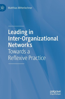 Leading in Inter-Organizational Networks : Towards a Reflexive Practice by Matthias Mitterlechner - Hardback