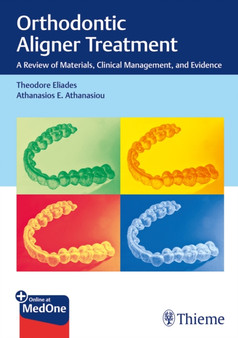 Orthodontic Aligner Treatment : A Review of Materials, Clinical Management, and Evidence by Theodore Eliades - Hardback