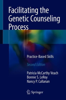 Facilitating the Genetic Counseling Process : Practice-Based Skills by Patricia McCarthy Veach - Paperback
