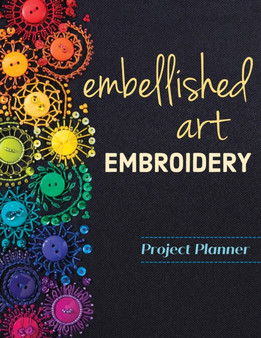 Embellished Art Embroidery Project Planner : Everything You Need to Dream, Plan & Organize 12 Projects! by Christen Brown - Paperback