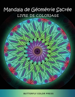 Mandala de Geometrie Sacree Livre de Coloriage : Livre de Coloriage pour Adultes by Butterfly Color Press - Paperback
