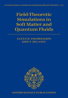 Field-Theoretic Simulations in Soft Matter and Quantum Fluids : 173 by Glenn H. Fredrickson - Hardback