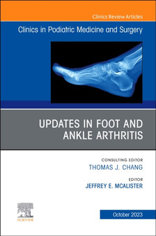 Updates in Foot and Ankle Arthritis , An Issue of Clinics in Podiatric Medicine and Surgery : Volume 40-4 by Jeffrey E. DPM FACFAS Mcalister - Hardback
