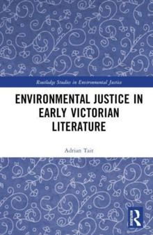 Environmental Justice in Early Victorian Literature by Adrian Tait - Hardback