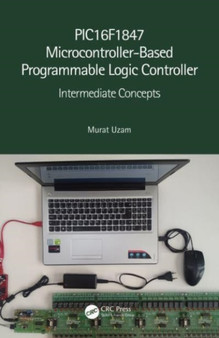 PIC16F1847 Microcontroller-Based Programmable Logic Controller : Intermediate Concepts by Murat) Uzam - Paperback