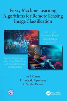 Fuzzy Machine Learning Algorithms for Remote Sensing Image Classification by Anil Kumar - Paperback