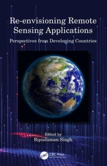 Re-envisioning Remote Sensing Applications : Perspectives from Developing Countries by Ripudaman Singh - Paperback Re-envisioning Remote Sensing Applications : Perspectives from Developing Countries by Ripudaman Singh - Paperback