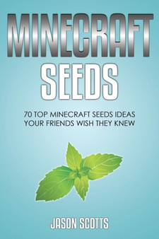 Minecraft Seeds : 70 Top Minecraft Seeds Ideas Your Friends Wish They Know by Jason Scotts - Paperback
