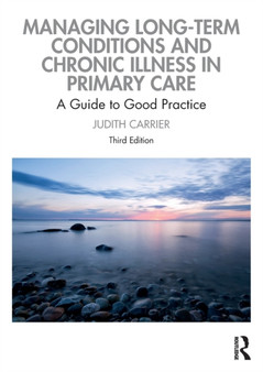 Managing Long-term Conditions and Chronic Illness in Primary Care : A Guide to Good Practice by Judith Carrier - Paperback
