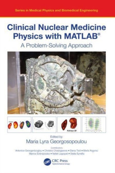 Clinical Nuclear Medicine Physics with MATLAB (R) : A Problem-Solving Approach by Maria Lyra Georgosopoulou - Paperback