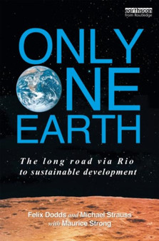Only One Earth : The Long Road via Rio to Sustainable Development by Felix Dodds - Hardback