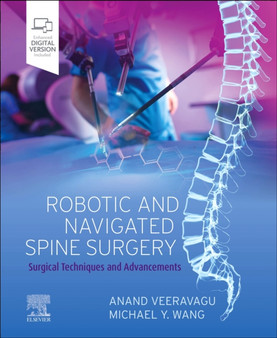 Robotic and Navigated Spine Surgery : Surgical Techniques and Advancements by Anand Veeravagu - Hardback