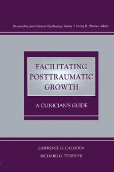 Facilitating Posttraumatic Growth : A Clinician's Guide by Lawrence G. Calhoun - Paperback