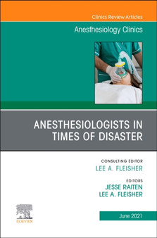Anesthesiologists in time of disaster, An Issue of Anesthesiology Clinics : Volume 39-2 by Lee A. Fleisher - Hardback