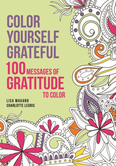 Color Yourself Grateful : 100 Messages of Gratitude to Color by Lisa Magano - Paperback
