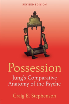 Possession : Jung's Comparative Anatomy of the Psyche by Craig E. Stephenson - Paperback