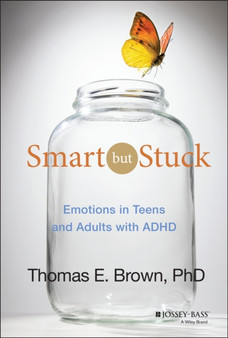 Smart But Stuck : Emotions in Teens and Adults with ADHD by Thomas E. Brown - Hardback