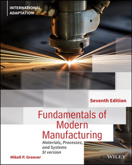 Fundamentals of Modern Manufacturing : Materials, Processes and Systems, International Adaptation by Mikell P. Groover - Paperback