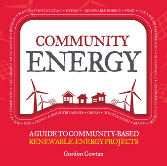 Community Energy : A guide to community-based renewable-energy projects by Gordon Cowtan - Paperback