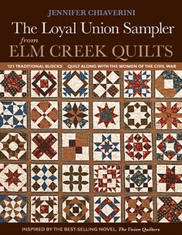 Loyal Union Sampler From Elm Creek Quilts : 121 Traditional Blocks Quilt Along with the Women of the Civil War by Jennifer Chiaverini - Paperback