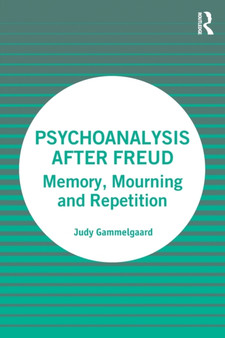 Psychoanalysis After Freud : Memory, Mourning and Repetition by Judy Gammelgaard - Paperback