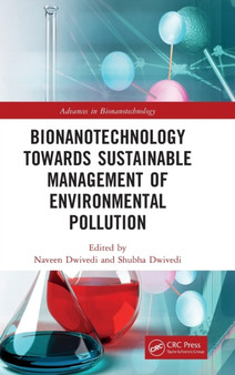 Bionanotechnology Towards Sustainable Management of Environmental Pollution by Naveen Dwivedi - Hardback Bionanotechnology Towards Sustainable Management of Environmental Pollution by Naveen Dwivedi - Hardback