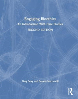 Engaging Bioethics : An Introduction With Case Studies by Gary Seay - Hardback