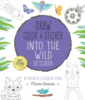 Draw, Color, and Sticker Into the Wild Sketchbook : An Imaginative Illustration Journal by Marisa Redondo - Paperback