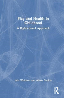 Play and Health in Childhood : A Rights-based Approach by Julia Whitaker - Hardback