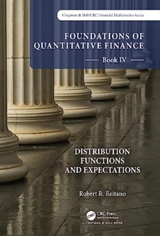 Foundations of Quantitative Finance Book IV: Distribution Functions and Expectations by Robert R. Reitano - Hardback