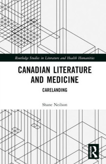 Canadian Literature and Medicine : Carelanding by Shane Neilson - Hardback