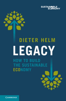 Legacy : How to Build the Sustainable Economy by Dieter Helm - Hardback