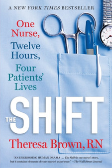 The Shift : One Nurse, Twelve Hours, Four Patients' Lives by Theresa Brown - Paperback