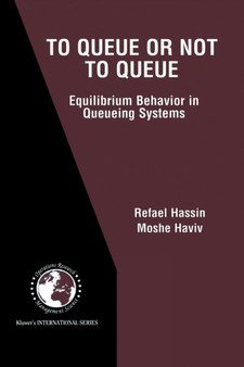 To Queue or Not to Queue : Equilibrium Behavior in Queueing Systems : 59 by Refael Hassin - Paperback