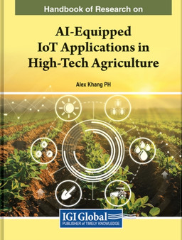 Handbook of Research on AI-Equipped IoT Applications in High-Tech Agriculture by Alex Khang - Hardback