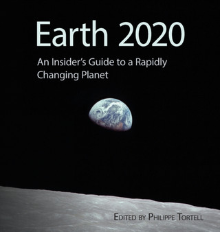 Earth 2020 : An Insider's Guide to a Rapidly Changing Planet by Philippe D Tortell - Hardback