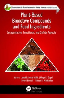 Plant-Based Bioactive Compounds and Food Ingredients : Encapsulation, Functional, and Safety Aspects by Junaid Ahmad Malik - Hardback