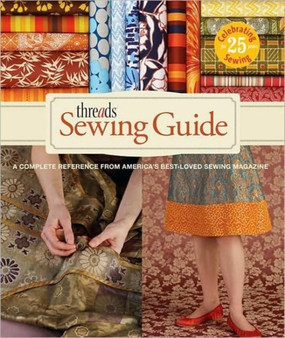 Threads Sewing Guide: A Complete Reference from America's Best-Loved Sewing Magazine by Beth Baumgartel - Hardback