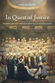 In Quest of Justice : Islamic Law and Forensic Medicine in Modern Egypt by Khaled Fahmy - Paperback
