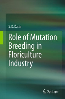 Role of Mutation Breeding In Floriculture Industry by S.K Datta - Hardback