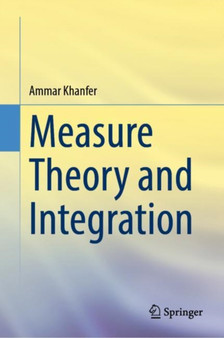 Measure Theory and Integration by Ammar Khanfer - Hardback