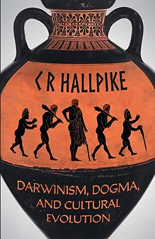 Darwinism, Dogma, and Cultural Evolution by C R Hallpike - Paperback