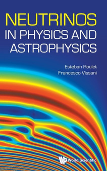 Neutrinos In Physics And Astrophysics by Esteban Roulet - Hardback