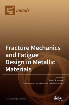 Fracture Mechanics and Fatigue Design in Metallic Materials by Dariusz Rozumek - Hardback