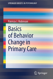 Basics of Behavior Change in Primary Care by Patricia J. Robinson - Paperback