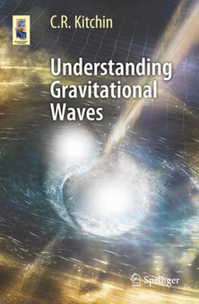 Understanding Gravitational Waves by C.R. Kitchin - Paperback