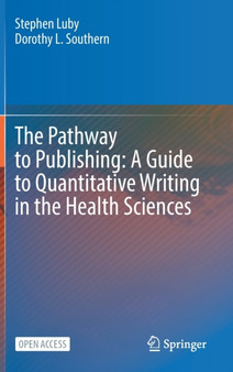 The Pathway to Publishing: A Guide to Quantitative Writing in the Health Sciences by Stephen Luby - Hardback