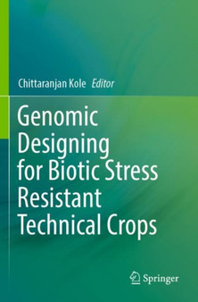 Genomic Designing for Biotic Stress Resistant Technical Crops by Chittaranjan Kole - Paperback