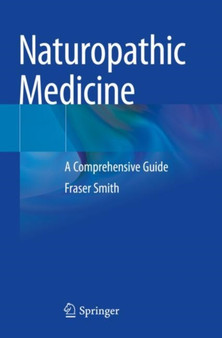Naturopathic Medicine : A Comprehensive Guide by Fraser Smith - Paperback